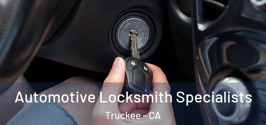 Automotive Locksmith Specialists Truckee - CA