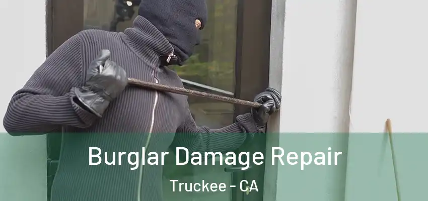 Burglar Damage Repair Truckee - CA