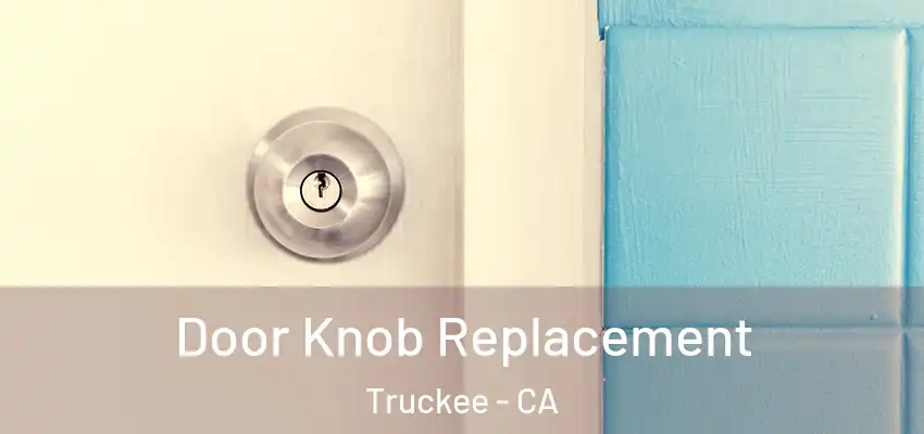  Door Knob Replacement Truckee - CA
