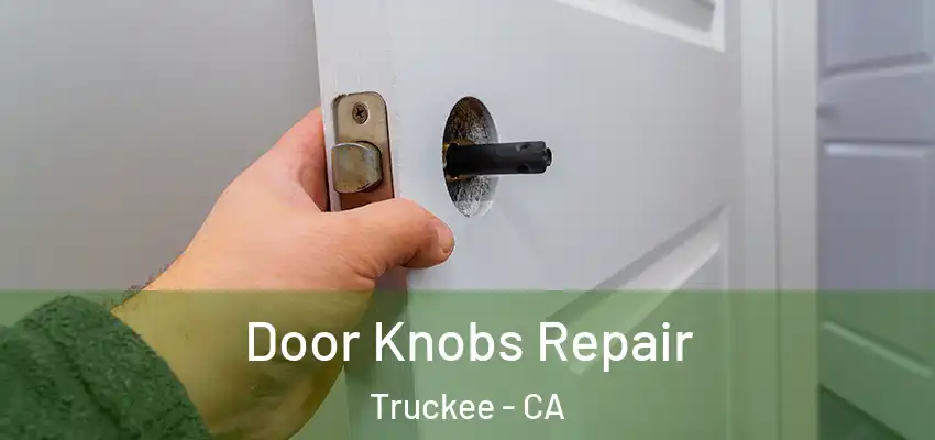 Door Knobs Repair Truckee - CA