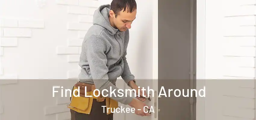 Find Locksmith Around Truckee - CA