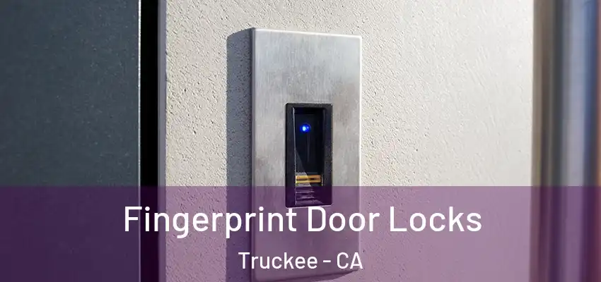 Fingerprint Door Locks Truckee - CA