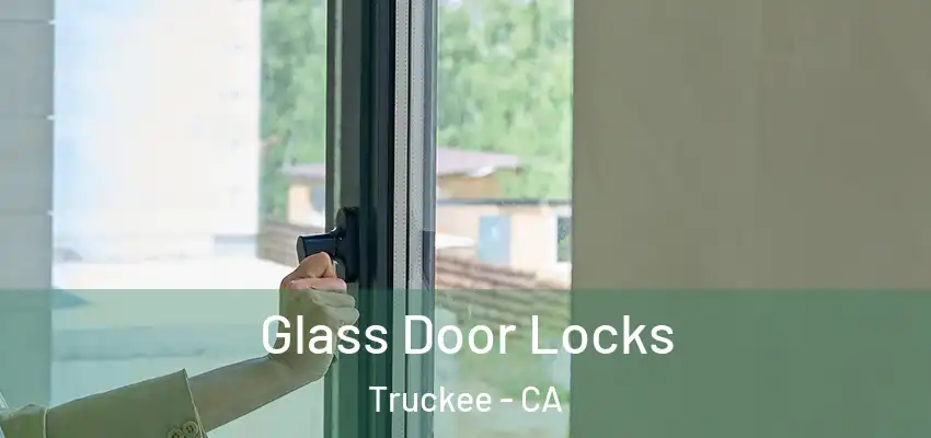 Glass Door Locks Truckee - CA