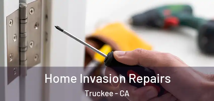 Home Invasion Repairs Truckee - CA