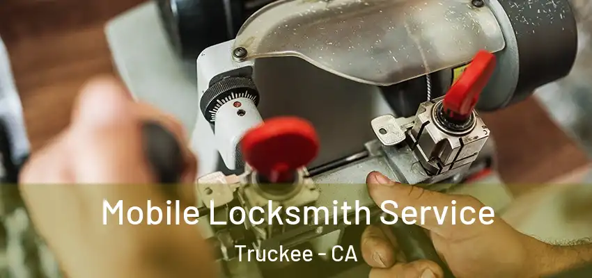  Mobile Locksmith Service Truckee - CA