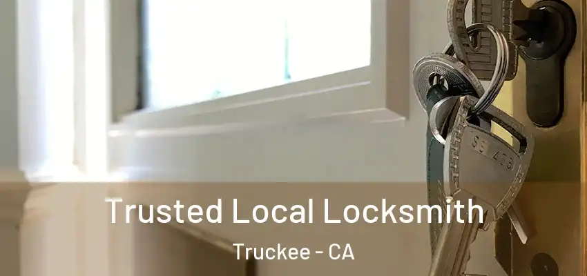Trusted Local Locksmith Truckee - CA